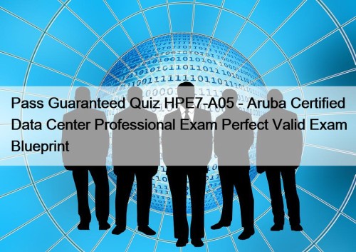 Pass Guaranteed Quiz HPE7-A05 - Aruba Certified Data ...